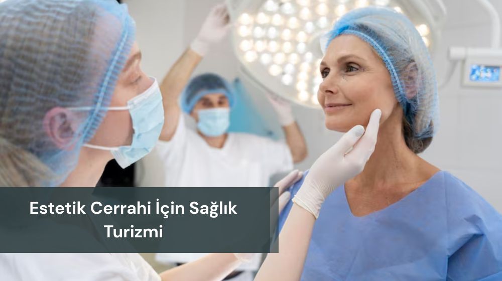 estetik cerrahi sağlık turizmi estetik cerrahi sağlık turizmi
